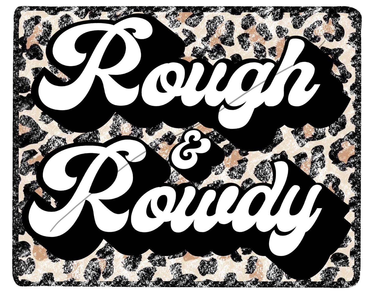 Rough & rowdy
